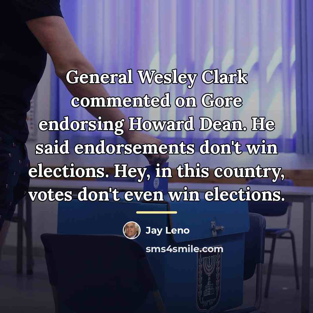 “General Wesley Clark commented on Gore endorsing Howard Dean. He…” quote by Jay Leno