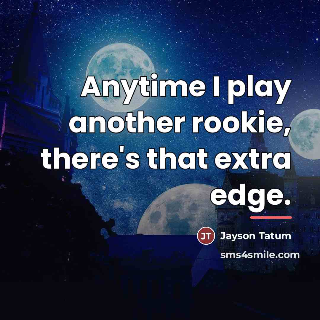 “Anytime I play another rookie, there's that extra edge.…” quote by Jayson Tatum