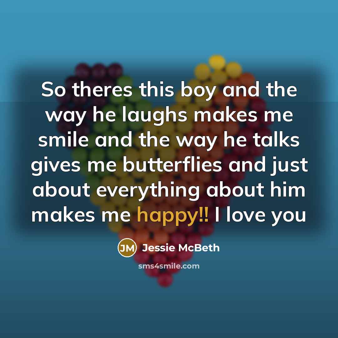 “So theres this boy and the way he laughs makes…” quote by Jessie McBeth