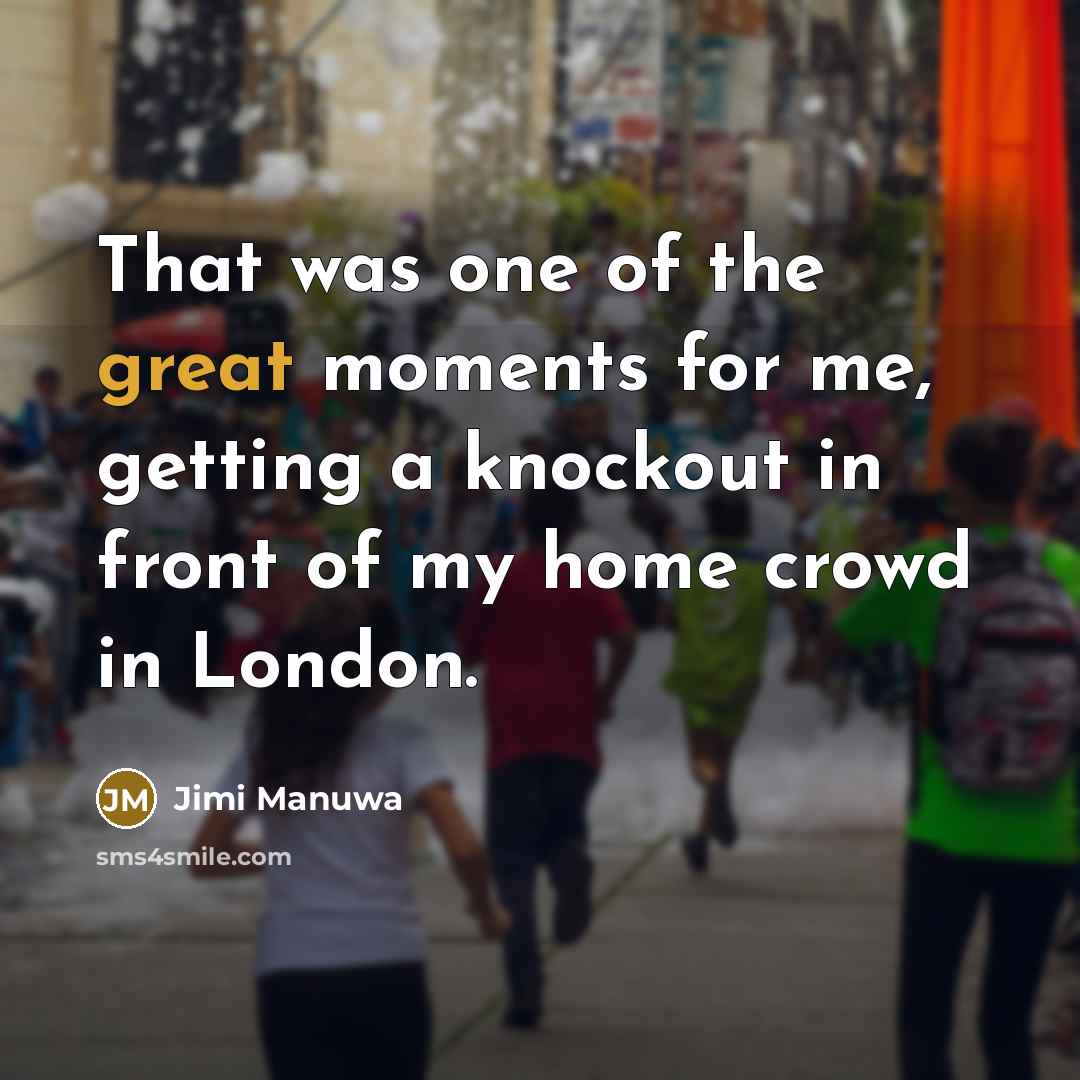 “That was one of the great moments for me, getting…” quote by Jimi Manuwa