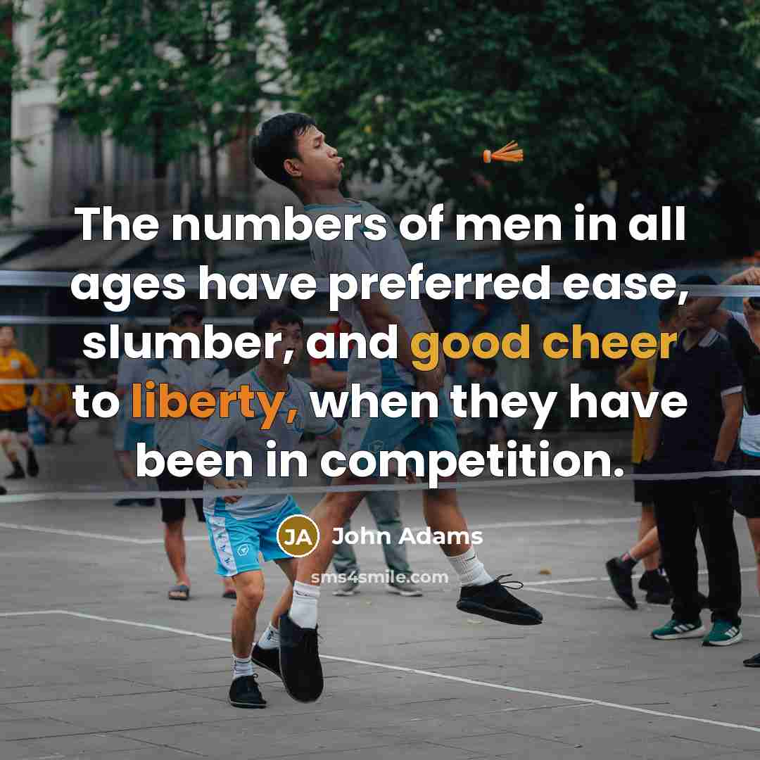“The numbers of men in all ages have preferred ease,…” quote by John Adams