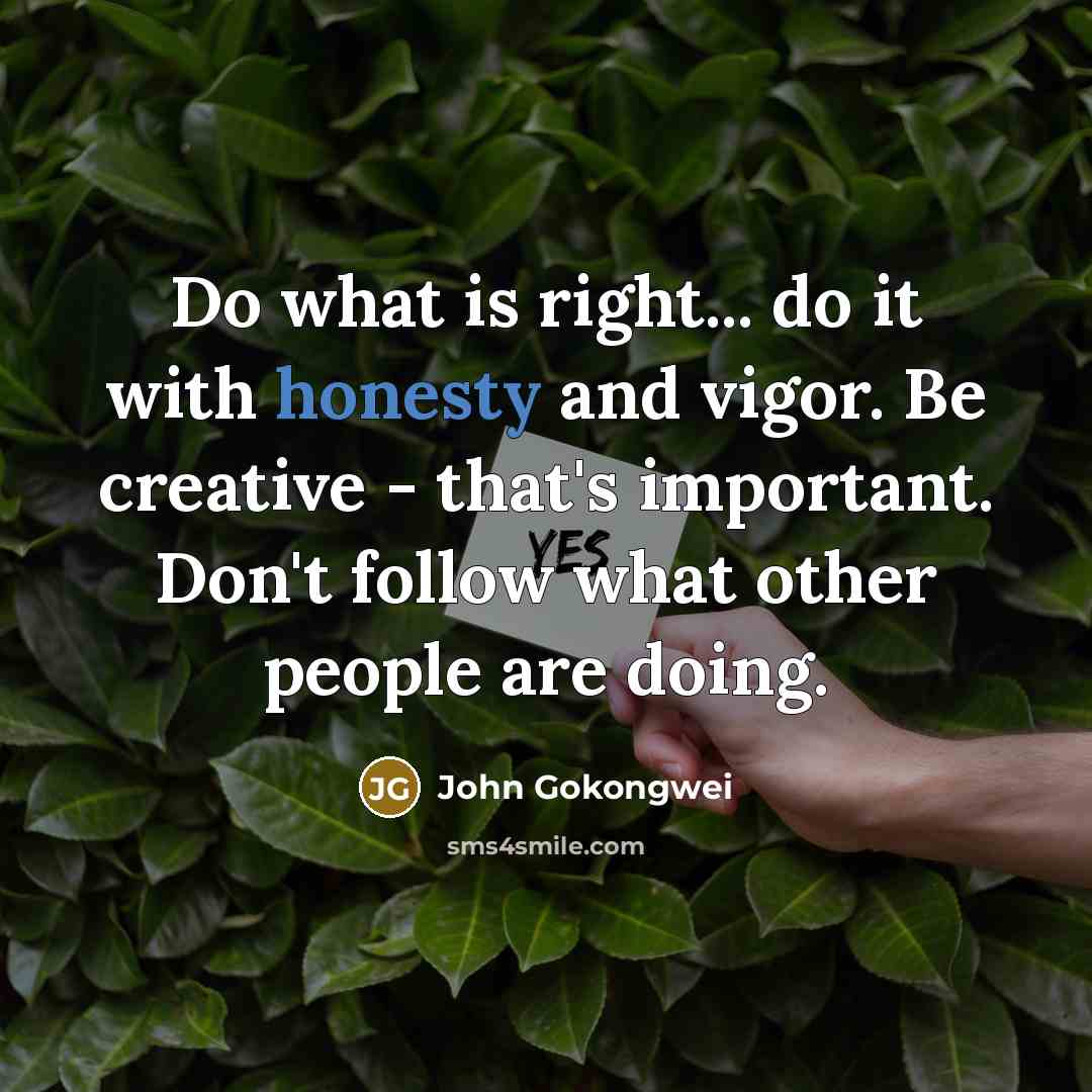 “Do what is right... do it with honesty and vigor.…” quote by John Gokongwei