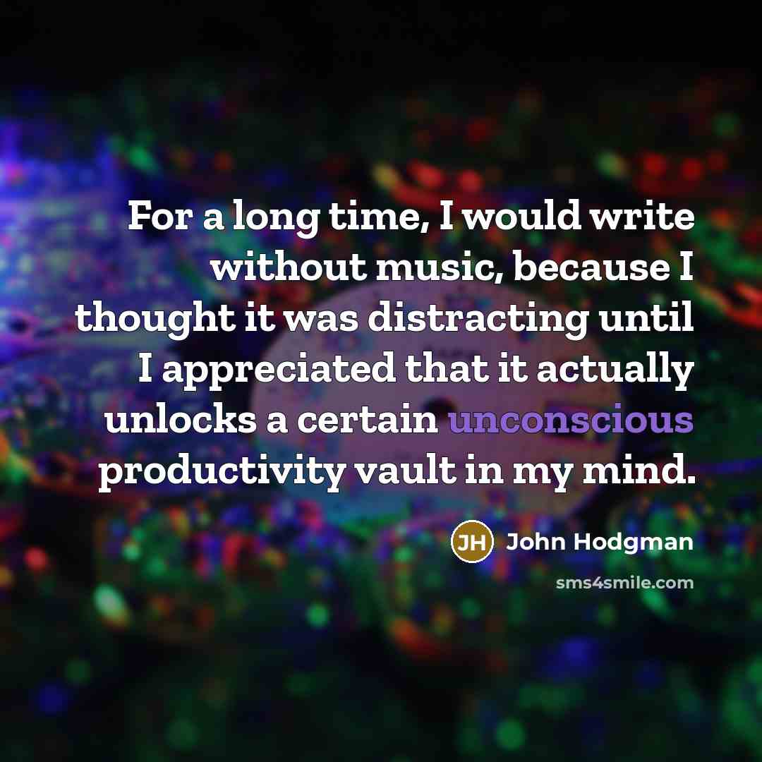“For a long time, I would write without music, because…” quote by John Hodgman