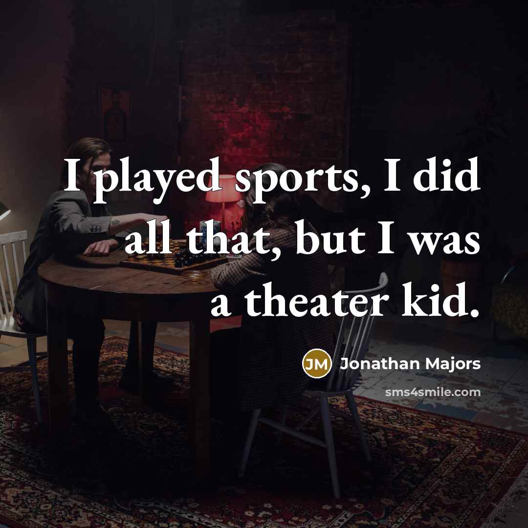 “I played sports, I did all that, but I was…” quote by Jonathan Majors