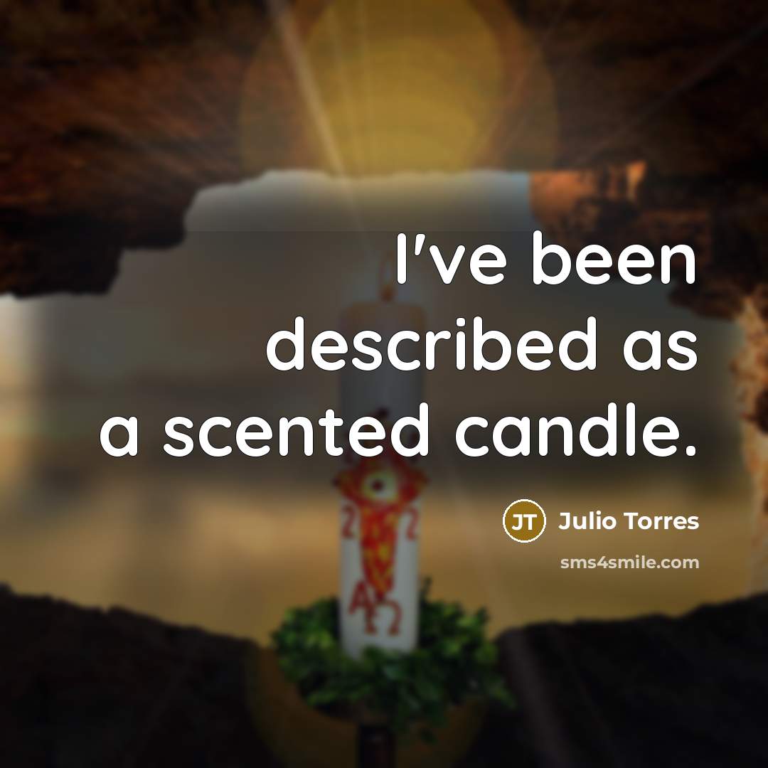 “I've been described as a scented candle.…” quote by Julio Torres