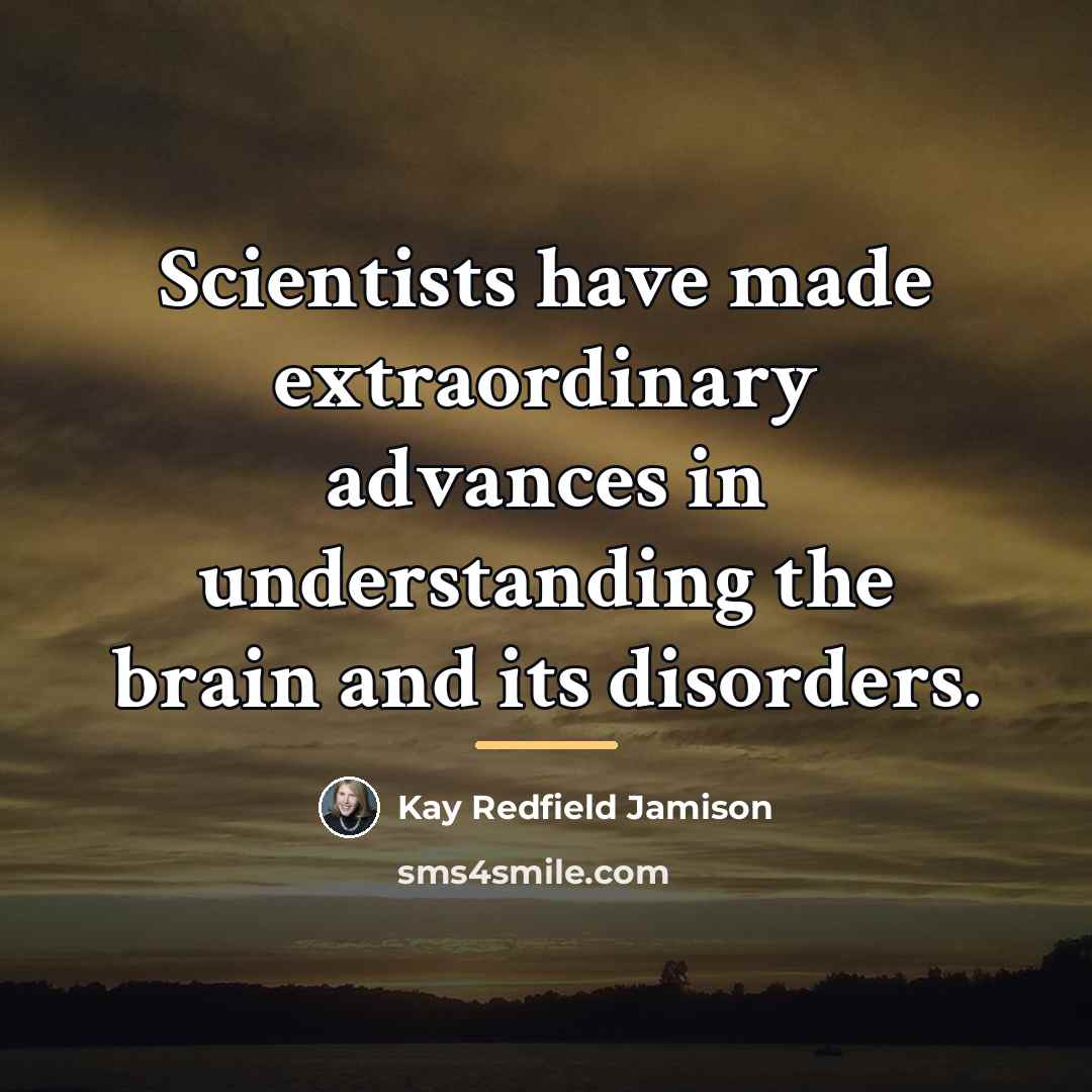 “Scientists have made extraordinary advances in understanding the brain and…” quote by Kay Redfield Jamison