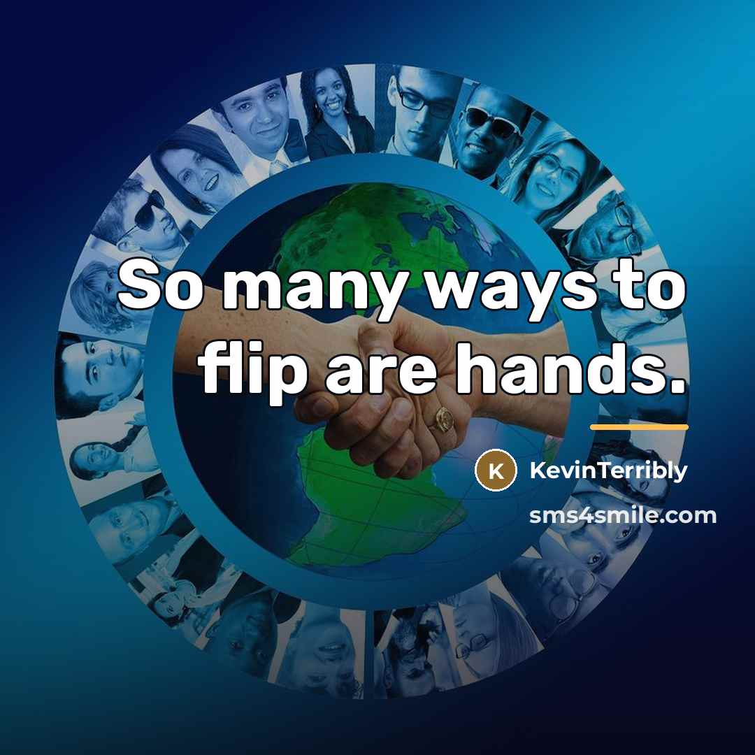 “So many ways to flip are hands.…” quote by KevinTerribly