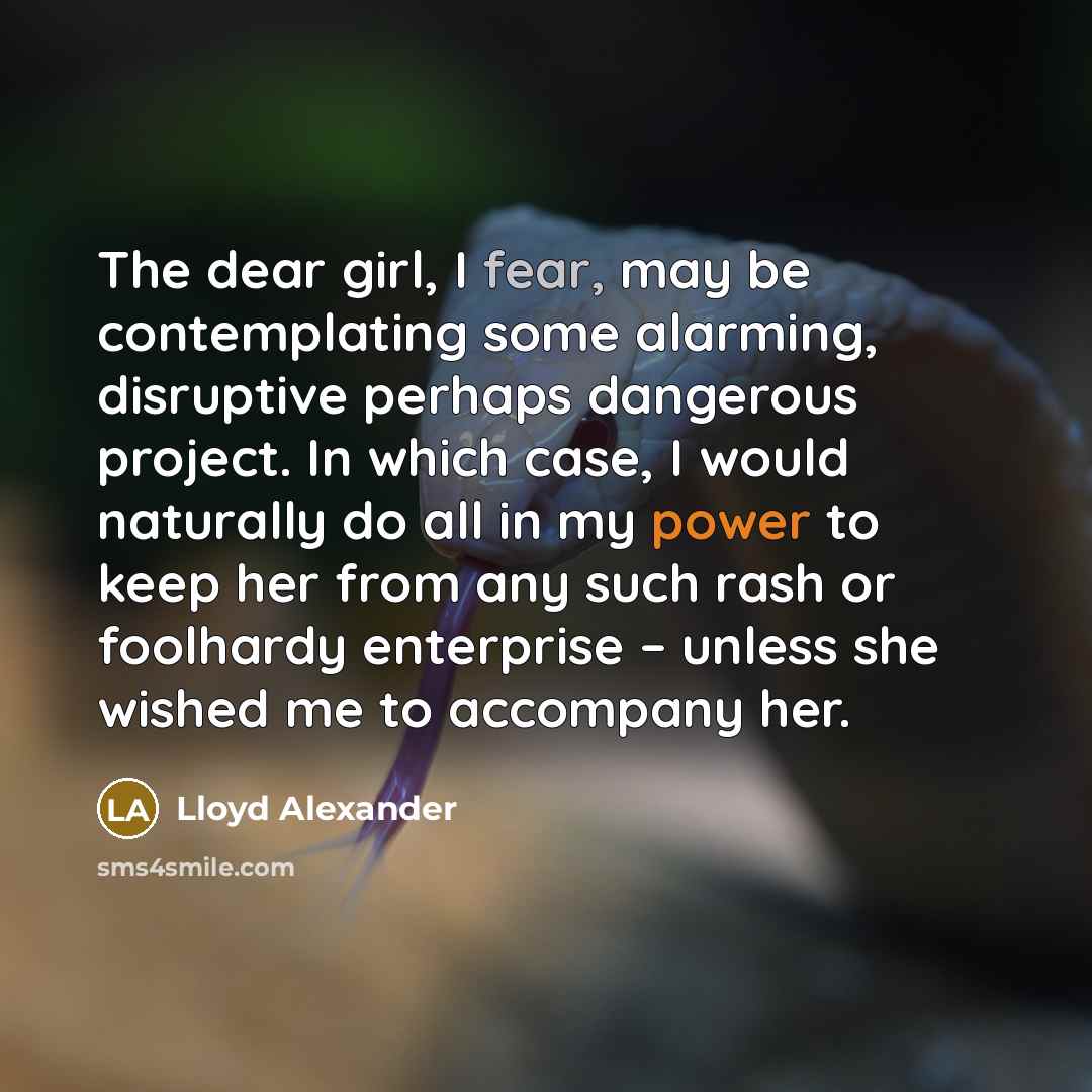 “The dear girl, I fear, may be contemplating some alarming,…” quote by Lloyd Alexander