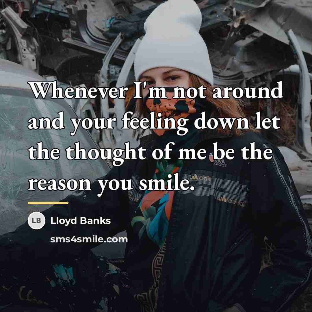 “Whenever I'm not around and your feeling down let the…” quote by Lloyd Banks