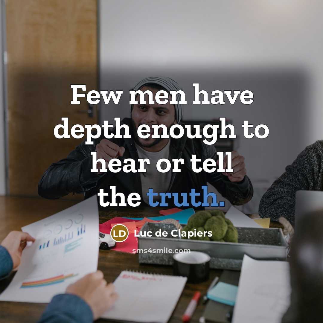 “Few men have depth enough to hear or tell the…” quote by Luc de Clapiers
