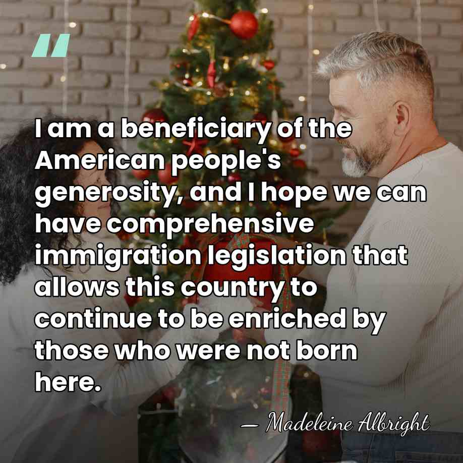 I am a beneficiary of the American people's generosity, and I hope&hellip; - Madeleine Albright