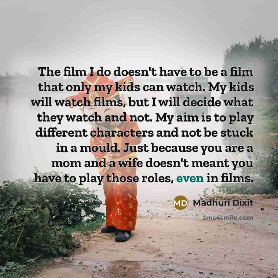 “The film I do doesn't have to be a film…” quote by Madhuri Dixit