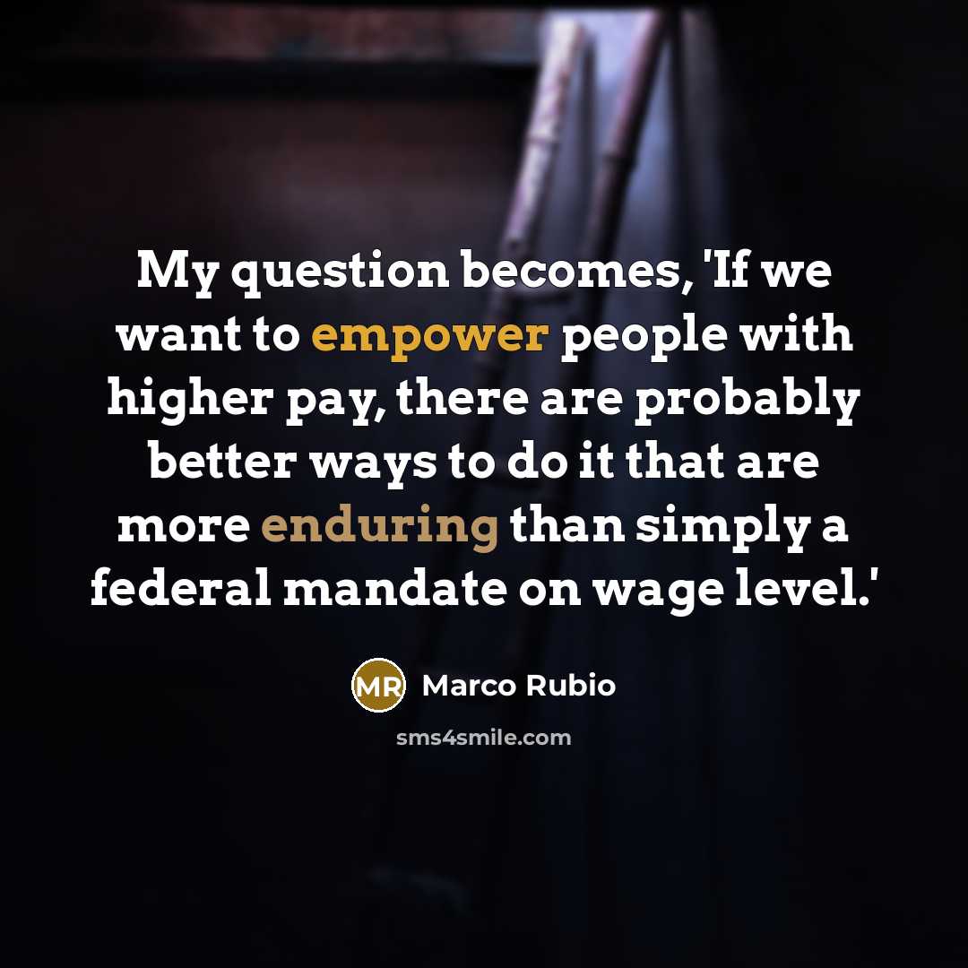 “My question becomes, 'If we want to empower people with…” quote by Marco Rubio