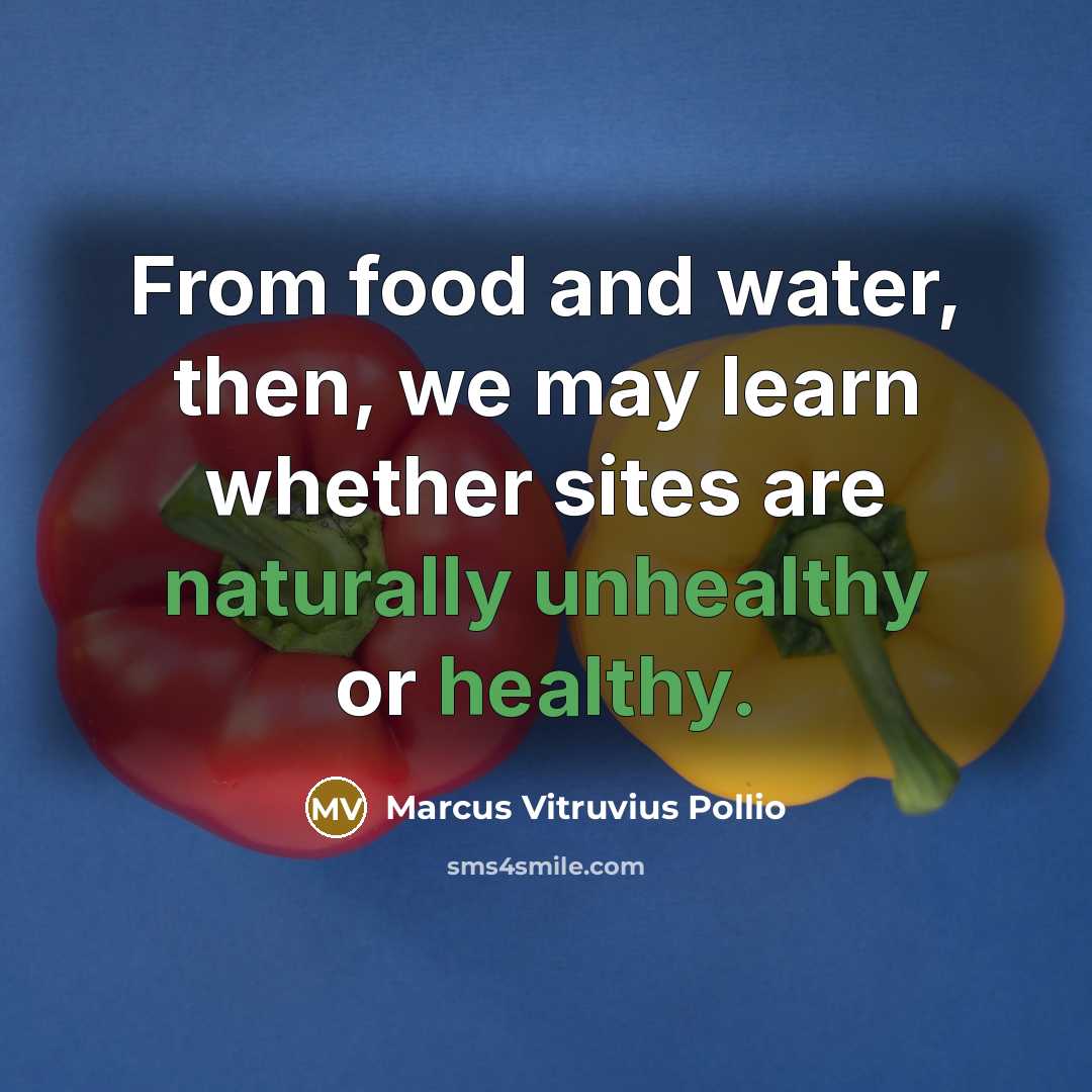 “From food and water, then, we may learn whether sites are naturally unhealthy or healthy.” quote by Marcus Vitruvius Pollio