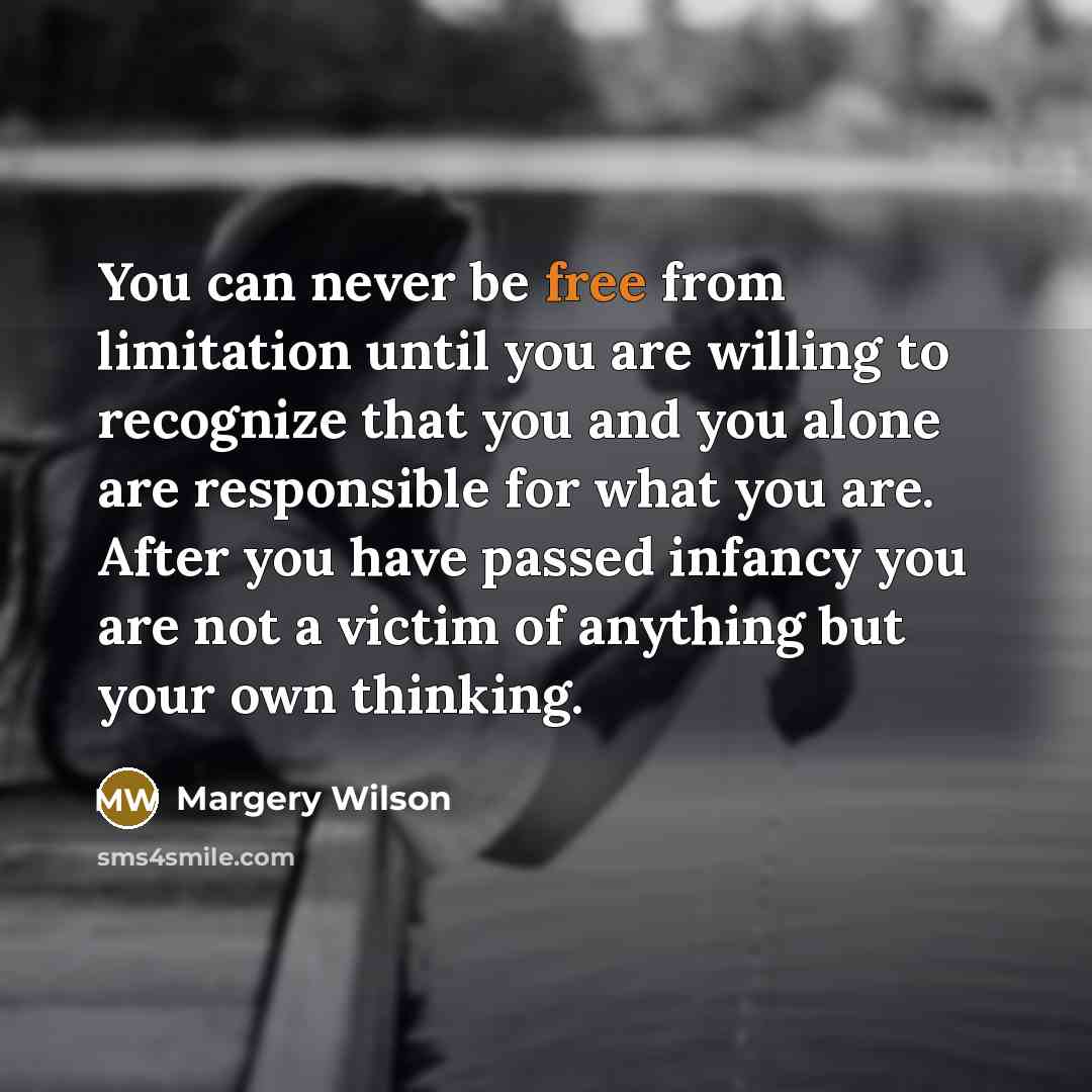 “You can never be free from limitation until you are…” quote by Margery Wilson