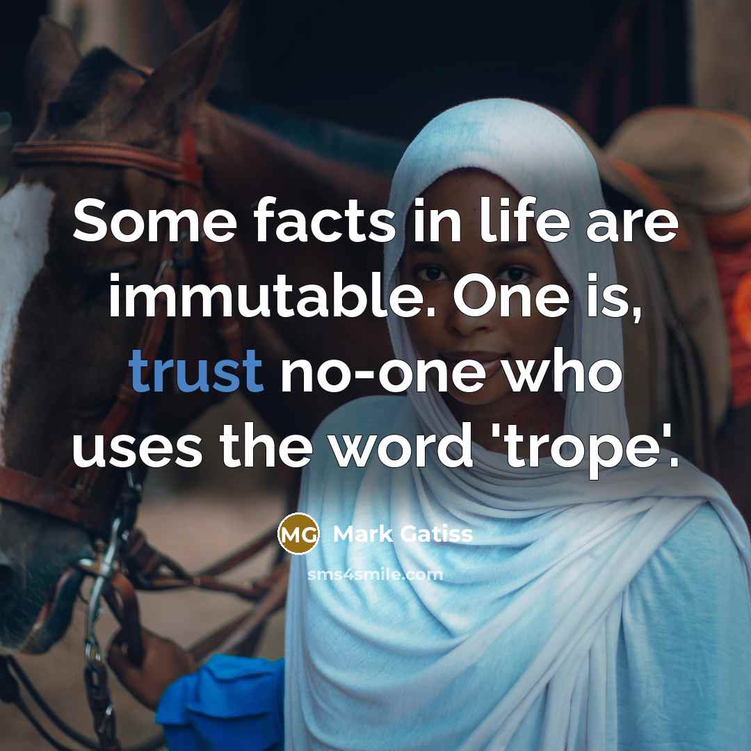 “Some facts in life are immutable. One is, trust no-one…” quote by Mark Gatiss