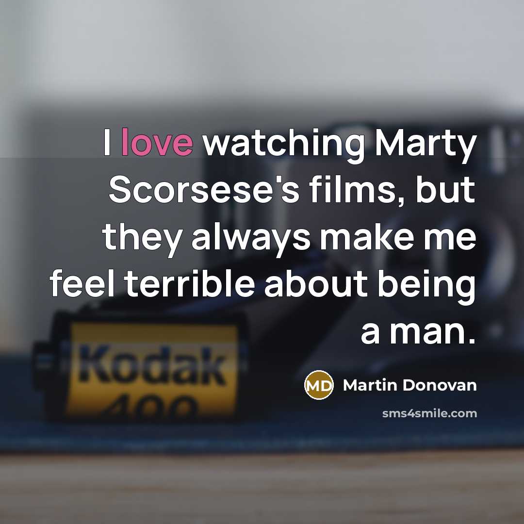 “I love watching Marty Scorsese's films, but they always make…” quote by Martin Donovan