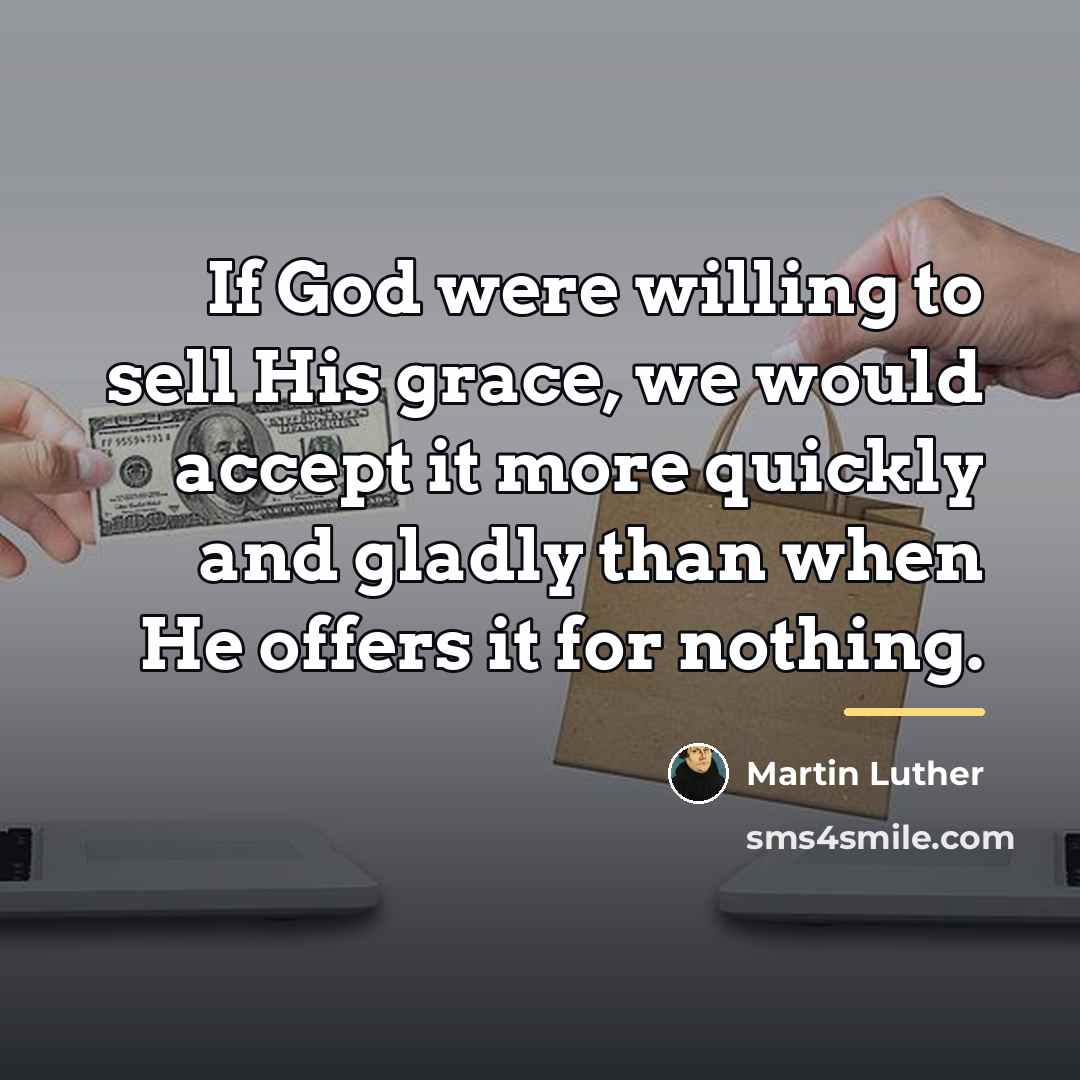 “If God were willing to sell His grace, we would…” quote by Martin Luther