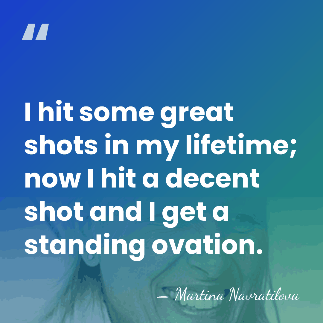 I hit some great shots in my lifetime; now I hit a&hellip; - Martina Navratilova