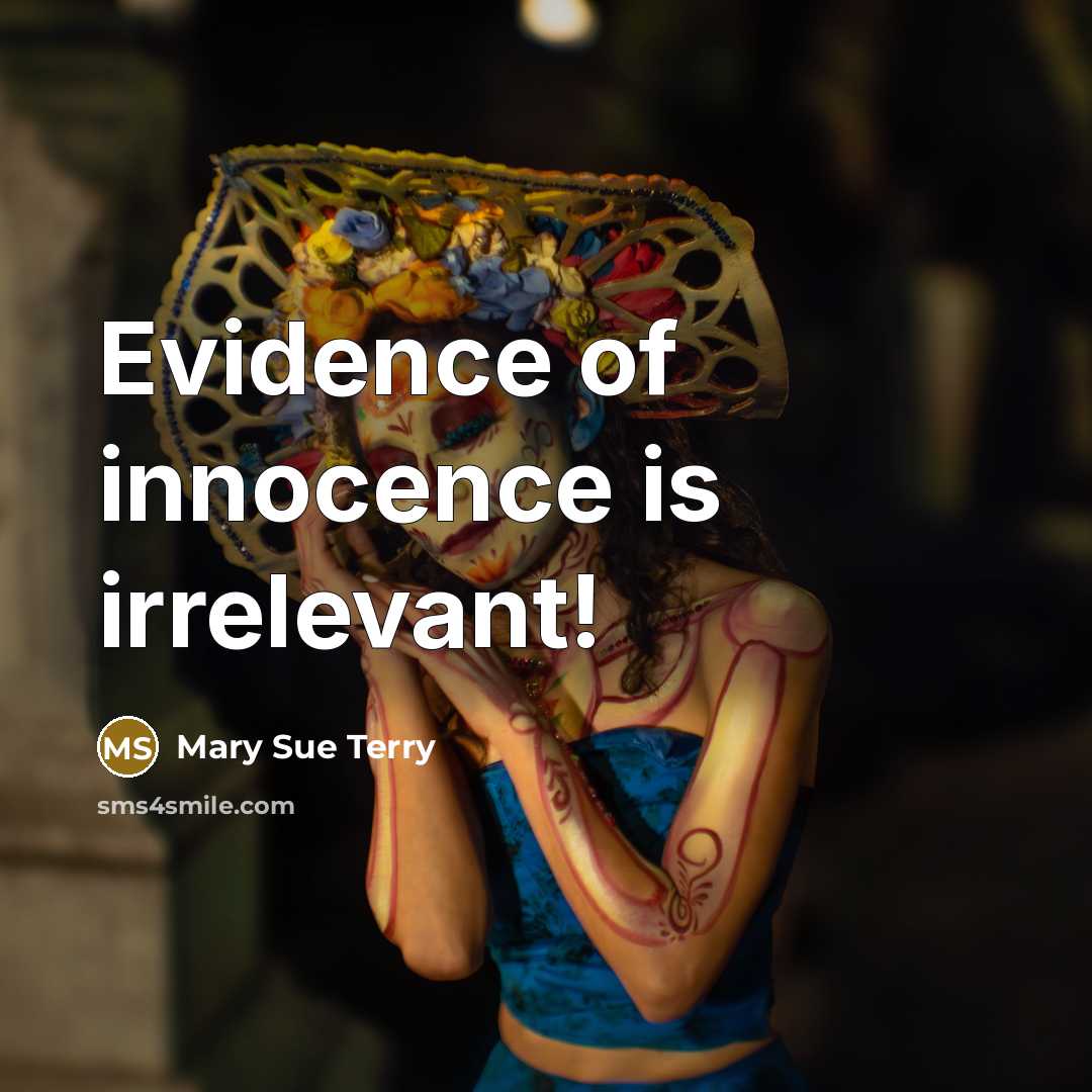 “Evidence of innocence is irrelevant!…” quote by Mary Sue Terry