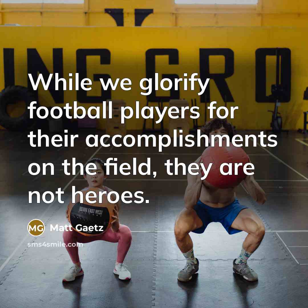 “While we glorify football players for their accomplishments on the…” quote by Matt Gaetz