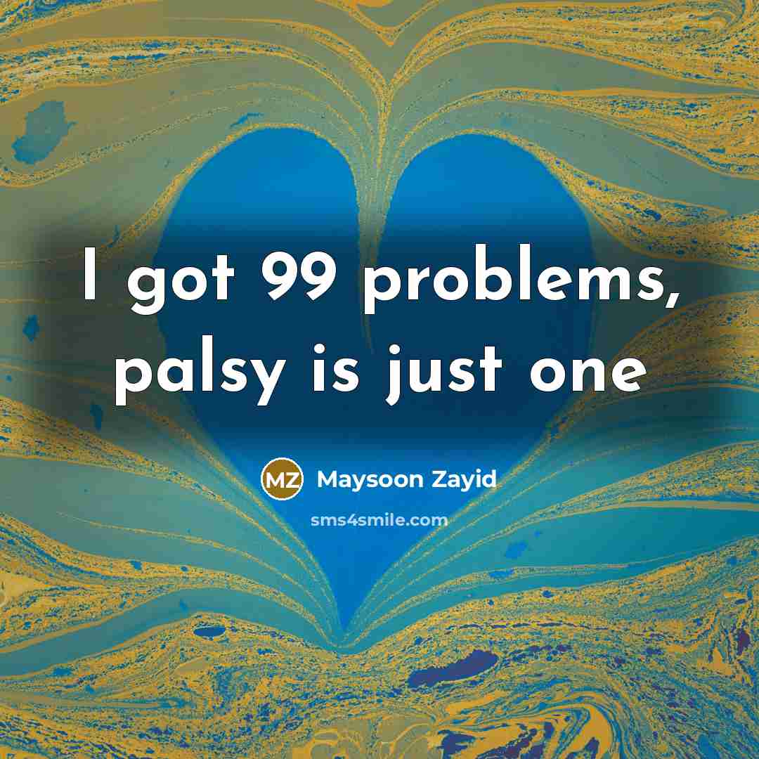 “I got 99 problems, palsy is just one” quote by Maysoon Zayid