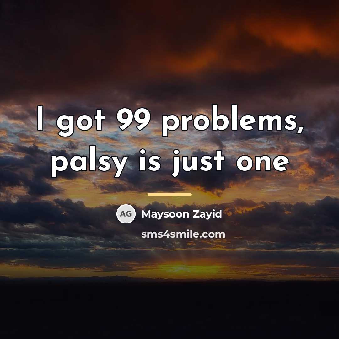 “I got 99 problems, palsy is just one…” quote by Maysoon Zayid