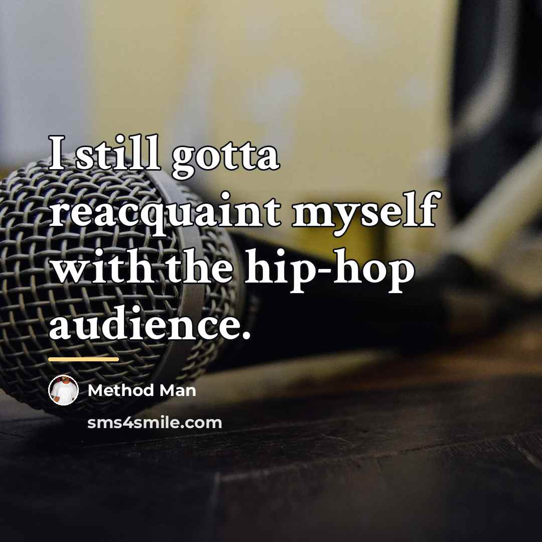 “I still gotta reacquaint myself with the hip-hop audience.…” quote by Method Man