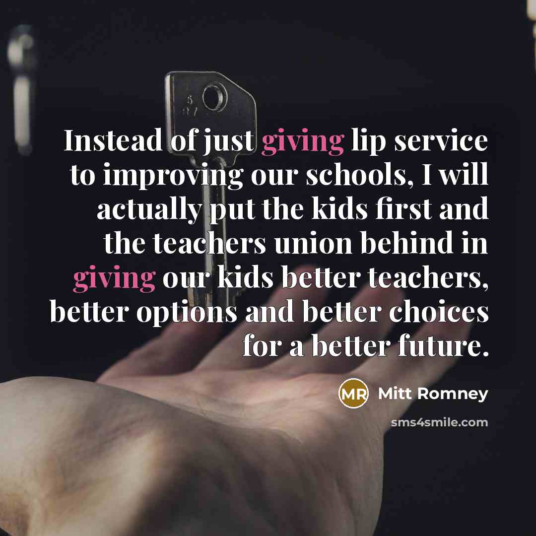 “Instead of just giving lip service to improving our schools,…” quote by Mitt Romney
