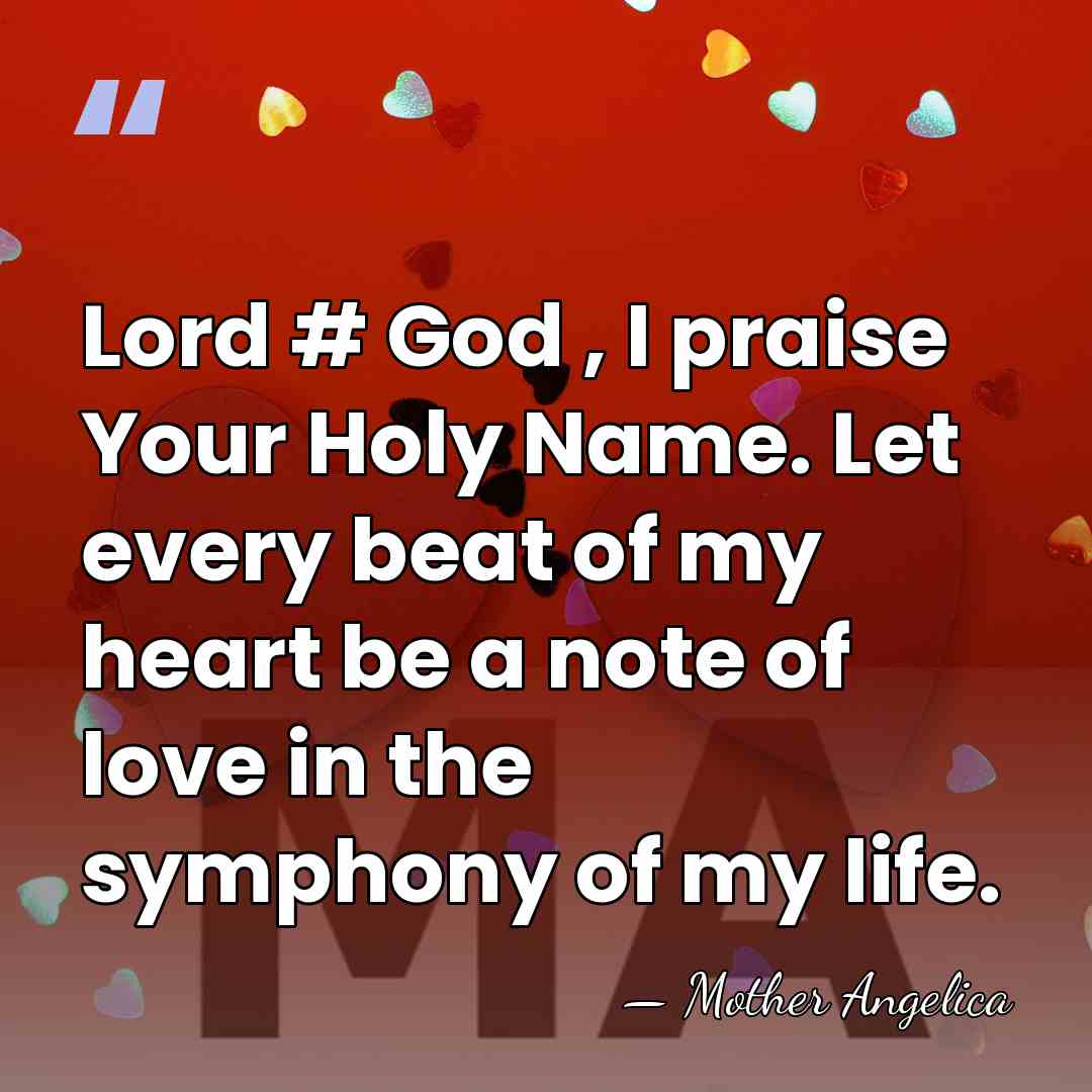 Lord #‎ God , I praise Your Holy Name. Let every beat&hellip; - Mother Angelica