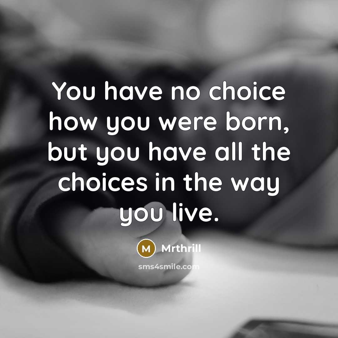 “You have no choice how you were born, but you…” quote by Mrthrill