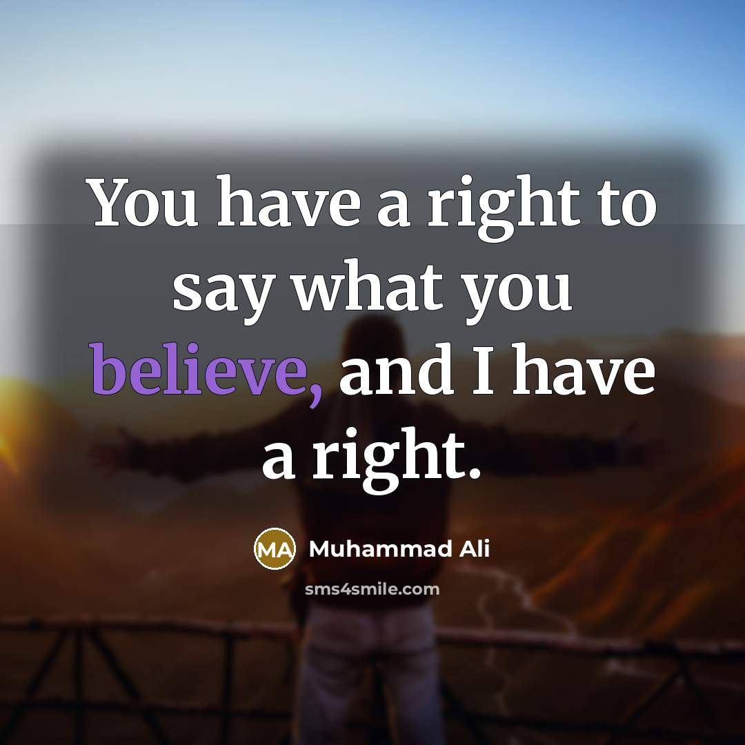 “You have a right to say what you believe, and…” quote by Muhammad Ali