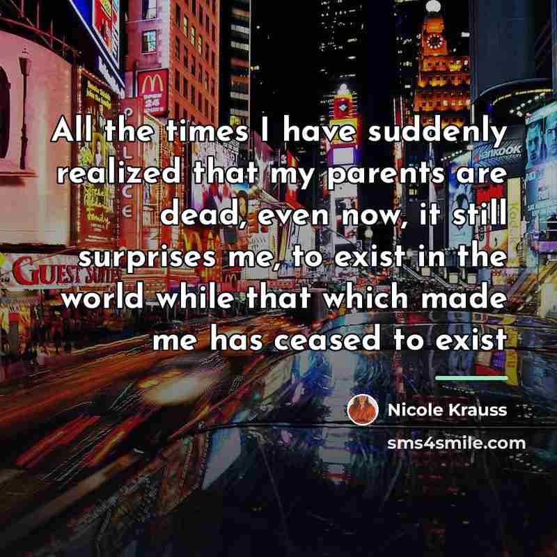 “All the times I have suddenly realized that my parents…” quote by Nicole Krauss