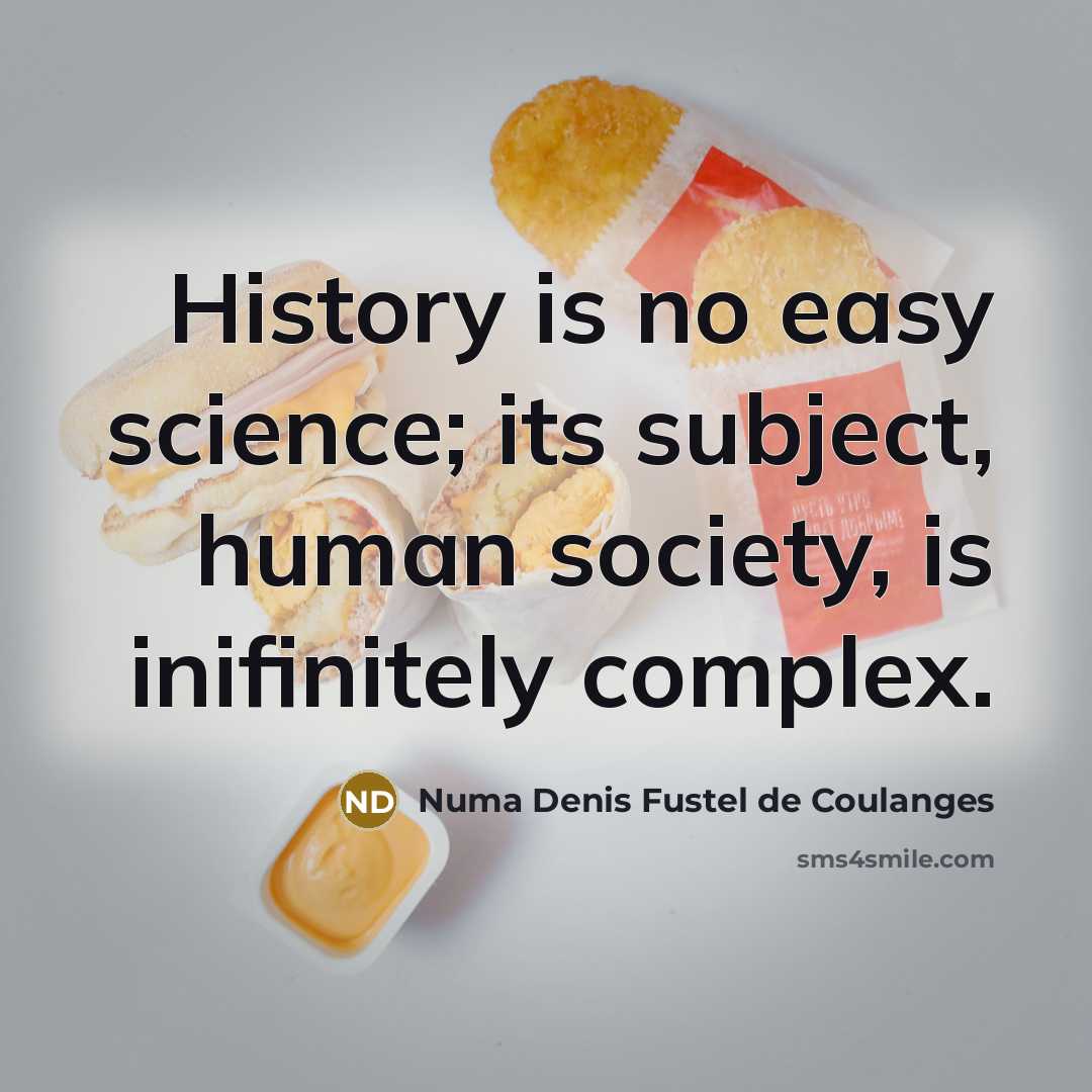 “History is no easy science; its subject, human society, is…” quote by Numa Denis Fustel de Coulanges