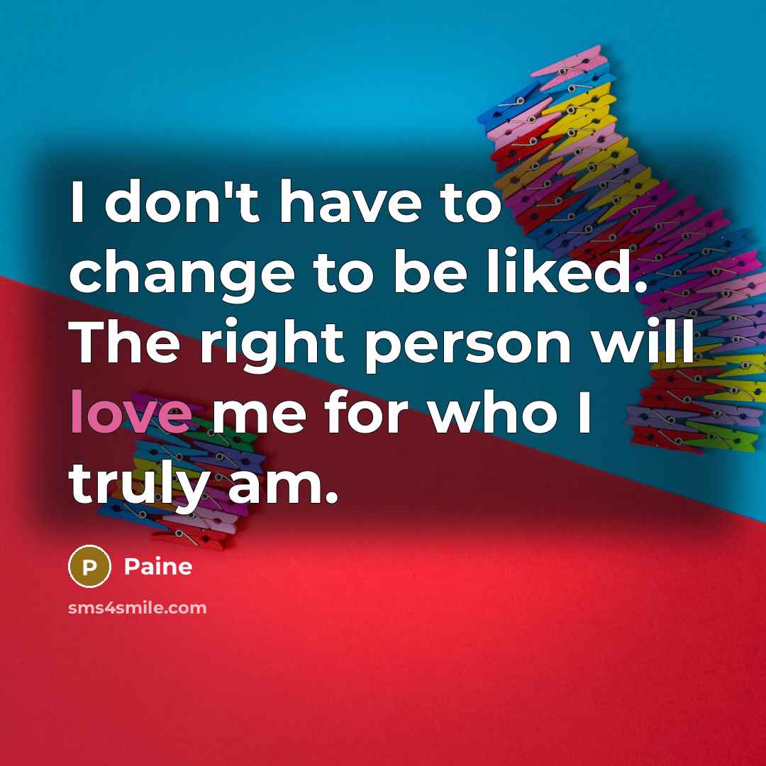 “I don't have to change to be liked. The right…” quote by Paine