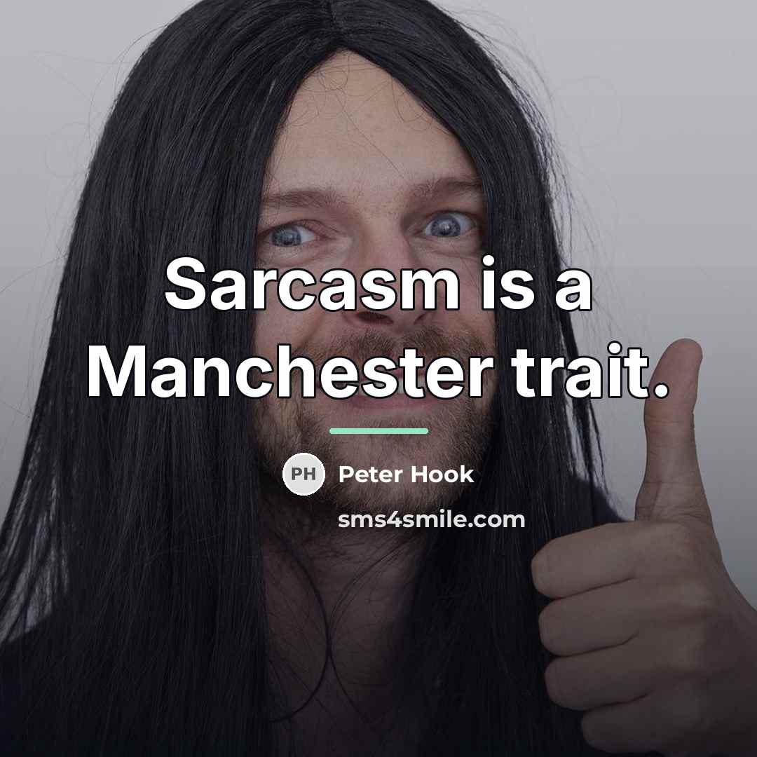 “Sarcasm is a Manchester trait.…” quote by Peter Hook