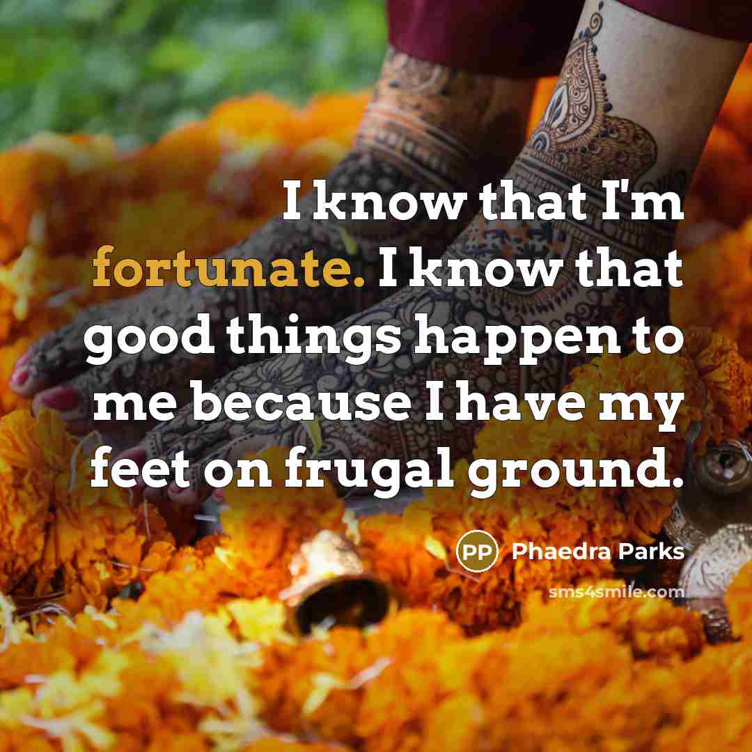 “I know that I'm fortunate. I know that good things…” quote by Phaedra Parks