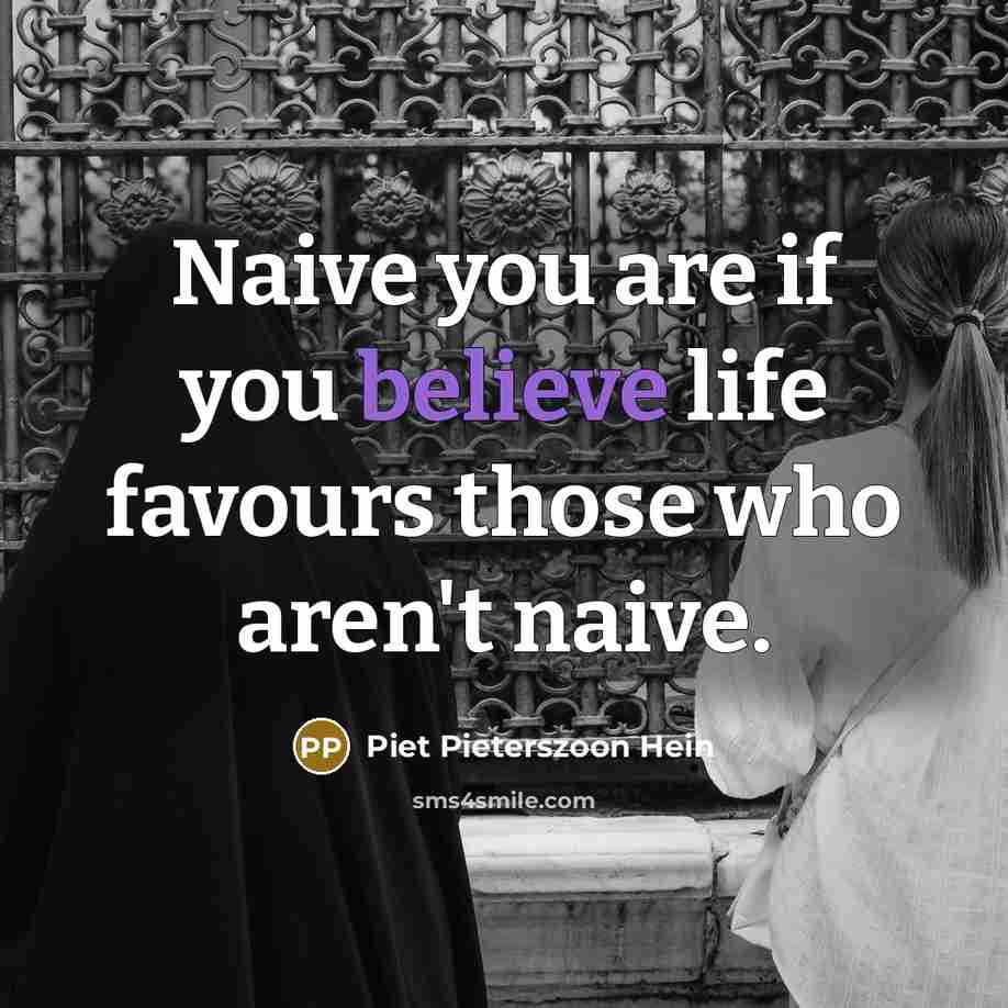 “Naive you are if you believe life favours those who…” quote by Piet Pieterszoon Hein