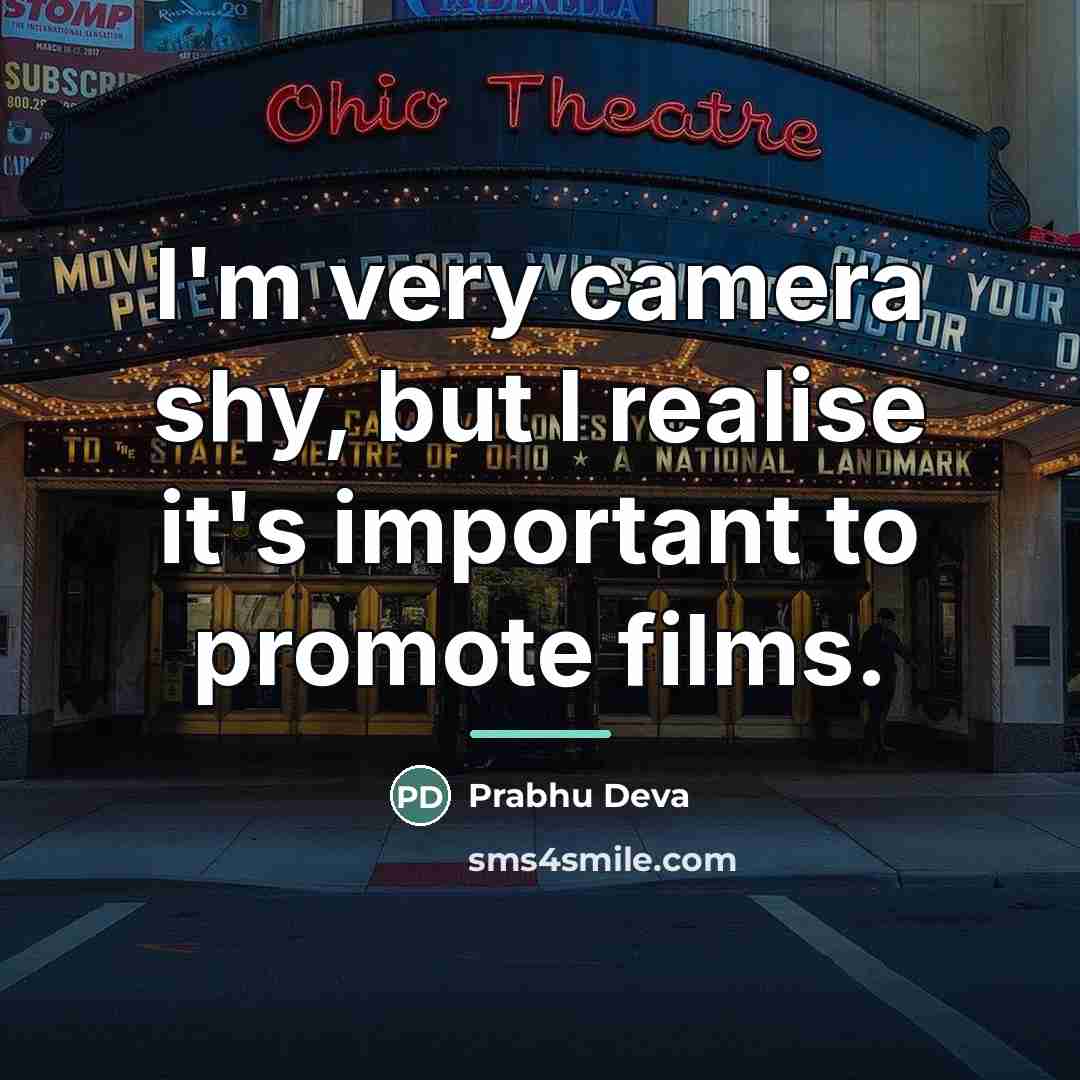 “I'm very camera shy, but I realise it's important to…” quote by Prabhu Deva