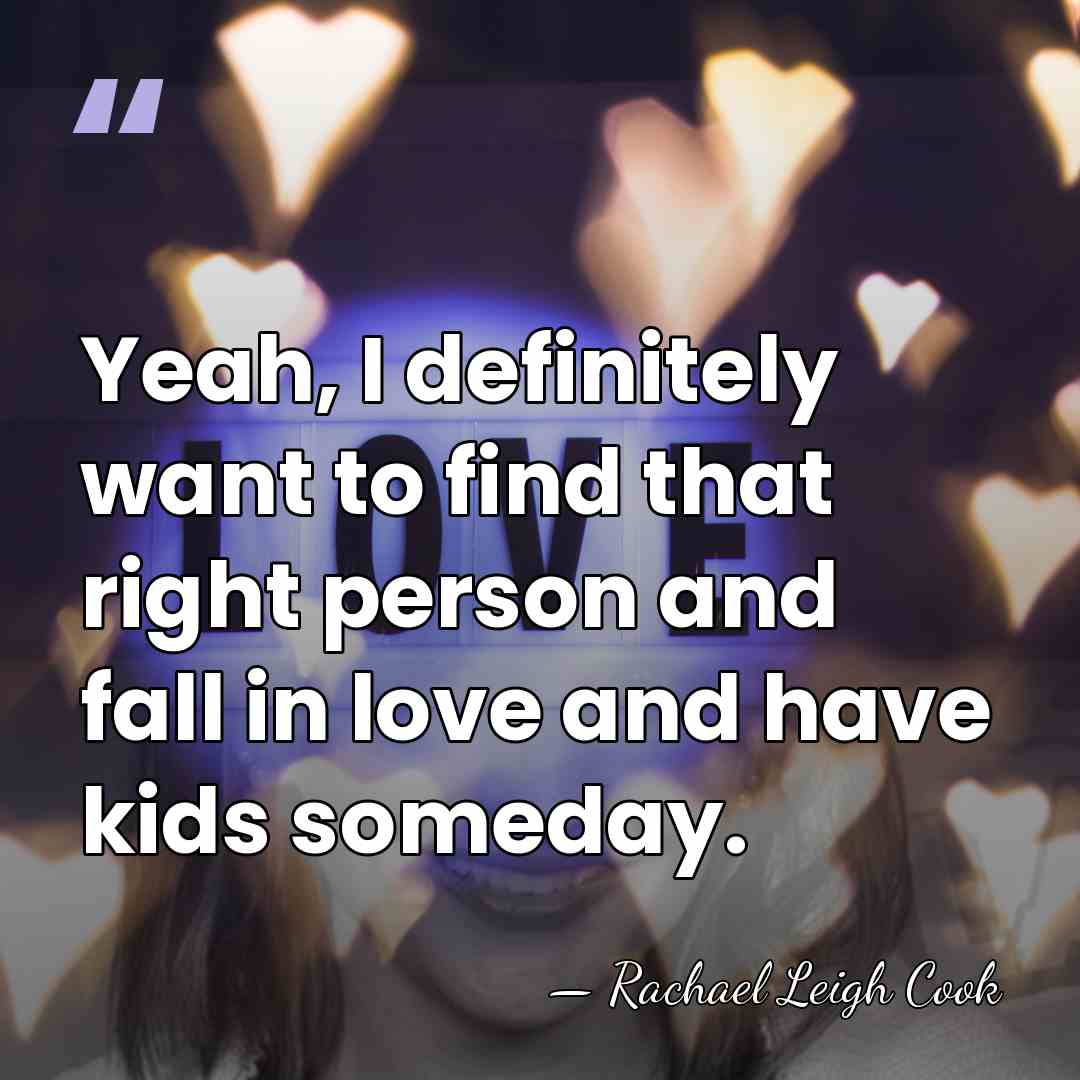 Yeah, I definitely want to find that right person and fall in&hellip; - Rachael Leigh Cook