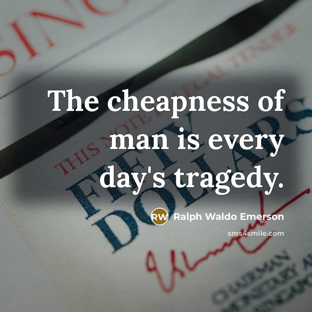 “The cheapness of man is every day's tragedy.…” quote by Ralph Waldo Emerson