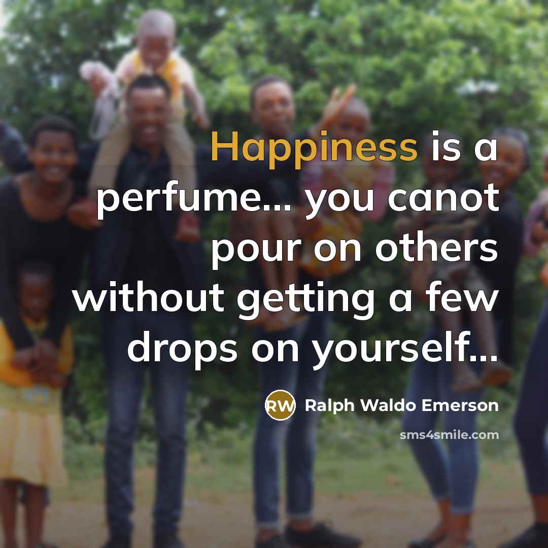 “Happiness is a perfume... you canot pour on others without…” quote by Ralph Waldo Emerson