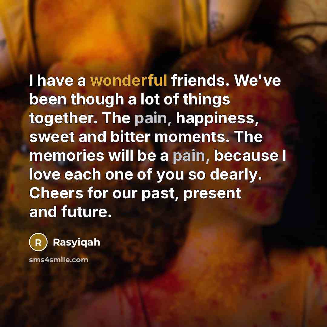 “I have a wonderful friends. We've been though a lot…” quote by Rasyiqah
