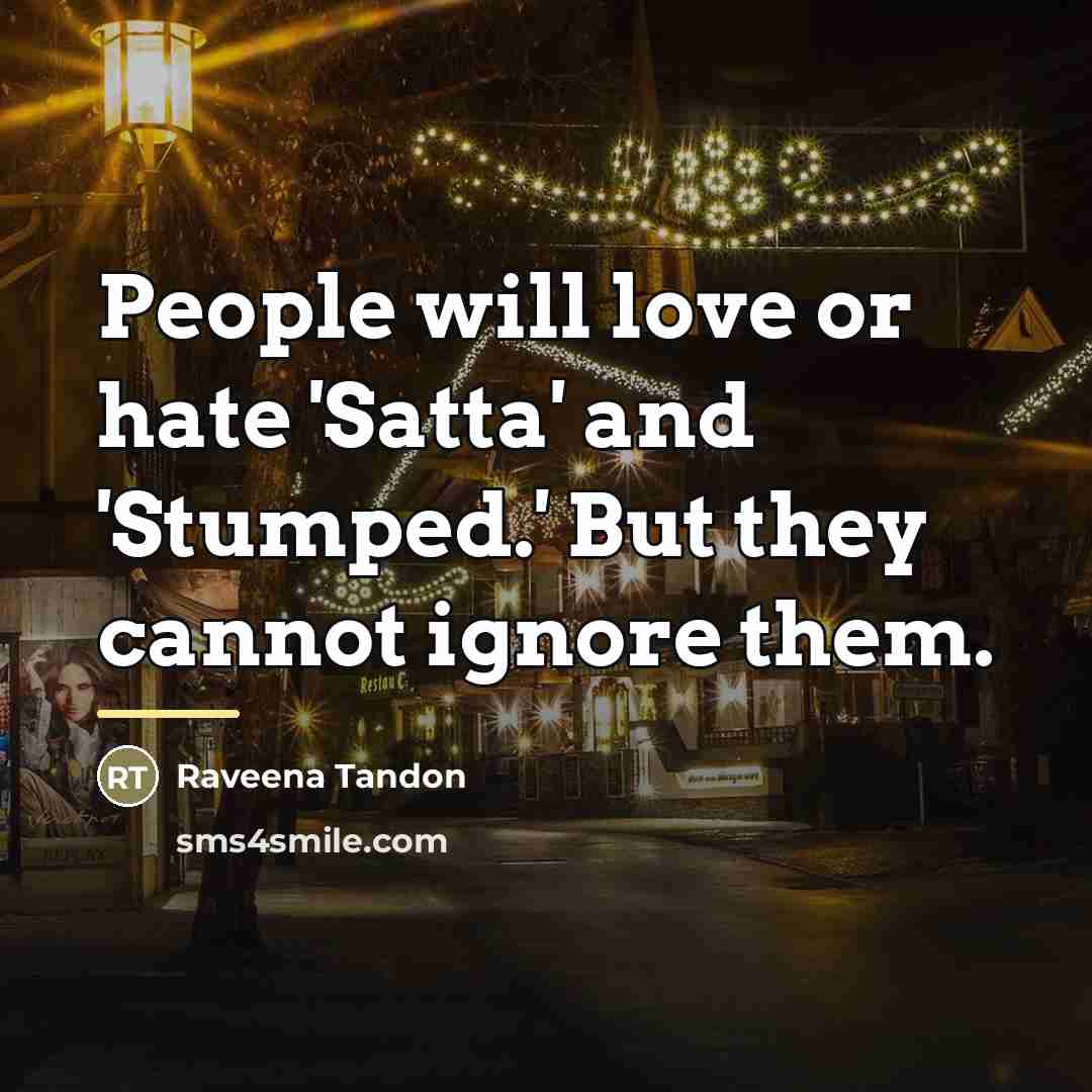 “People will love or hate 'Satta' and 'Stumped.' But they…” quote by Raveena Tandon