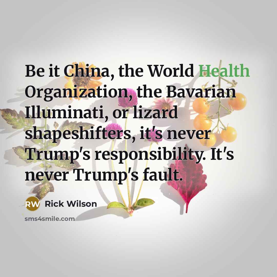 “Be it China, the World Health Organization, the Bavarian Illuminati,…” quote by Rick Wilson
