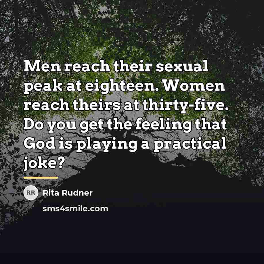 “Men reach their sexual peak at eighteen. Women reach theirs…” quote by Rita Rudner