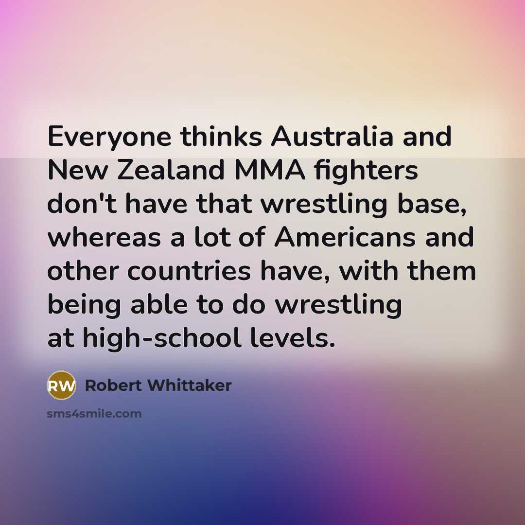 “Everyone thinks Australia and New Zealand MMA fighters don't have…” quote by Robert Whittaker