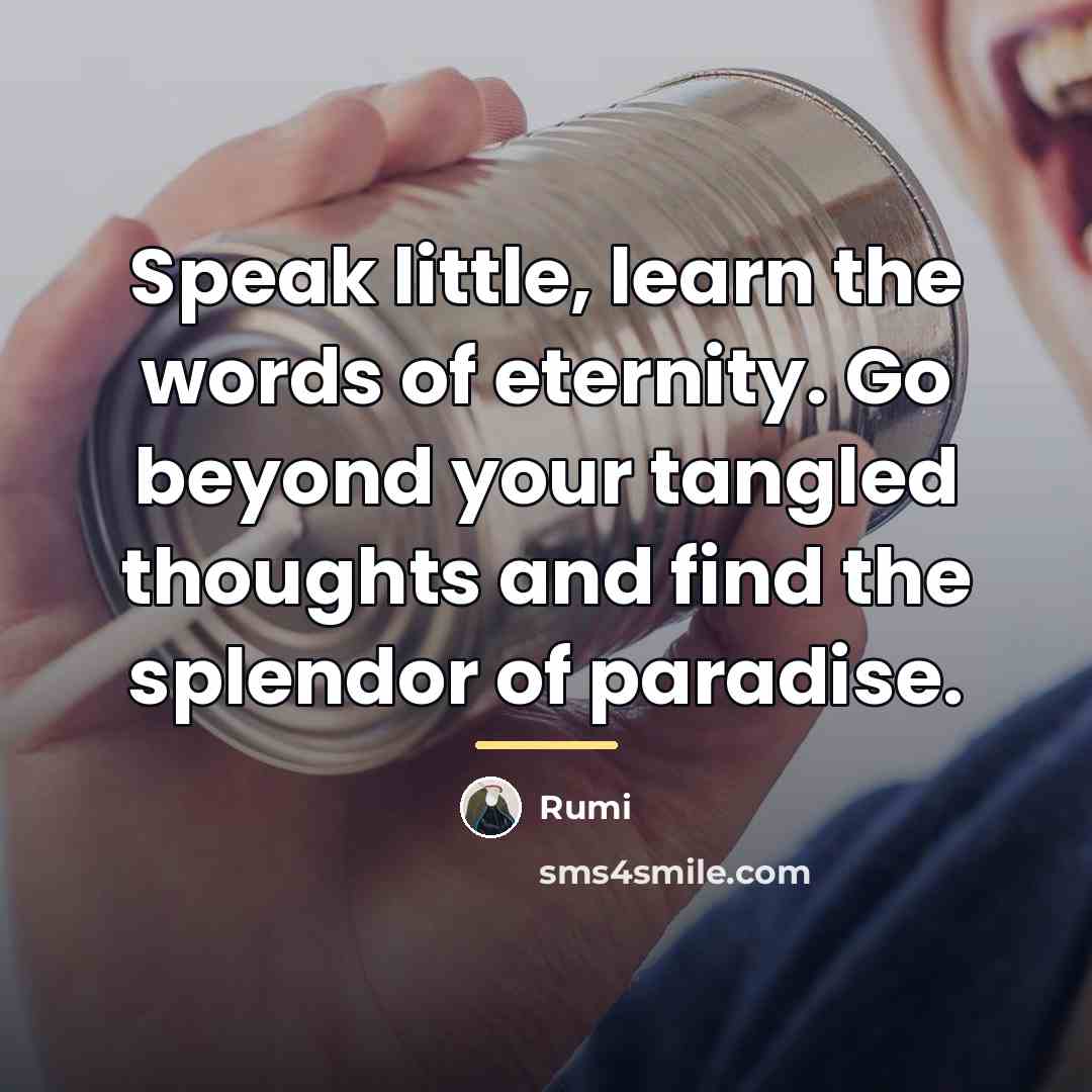 “Speak little, learn the words of eternity. Go beyond your…” quote by Rumi
