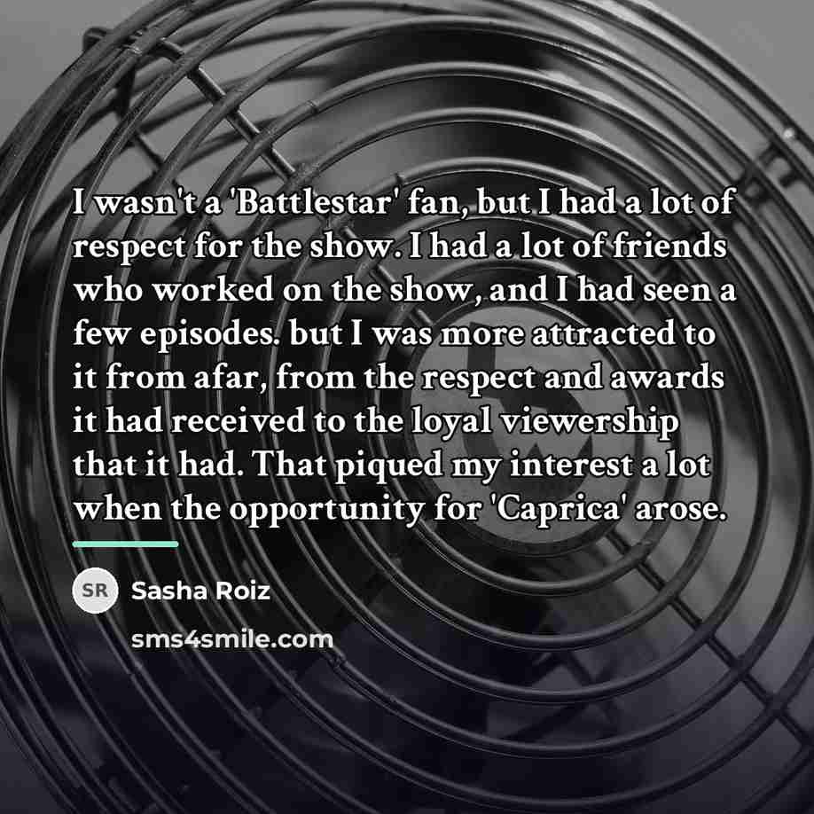 “I wasn't a 'Battlestar' fan, but I had a lot…” quote by Sasha Roiz