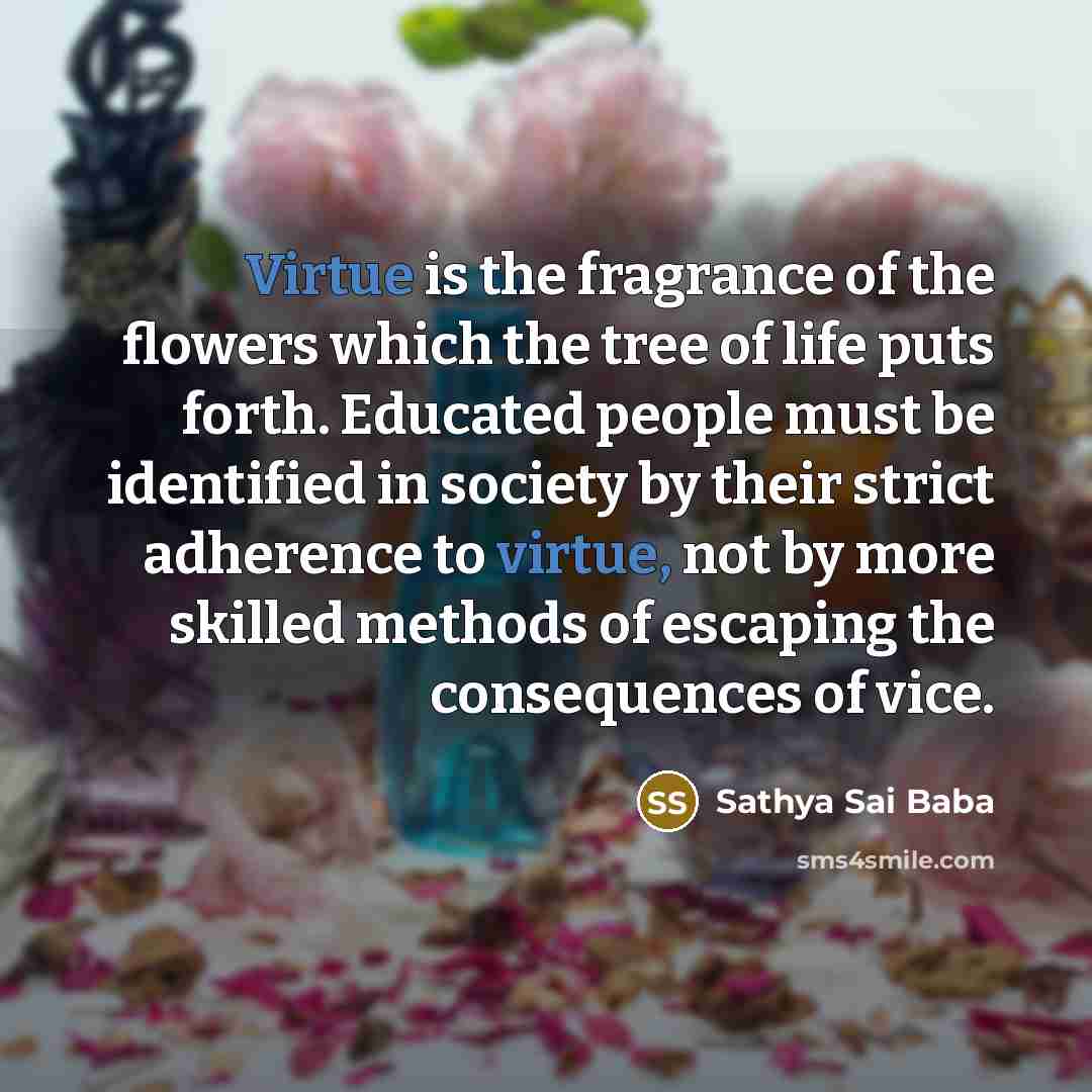 “Virtue is the fragrance of the flowers which the tree…” quote by Sathya Sai Baba